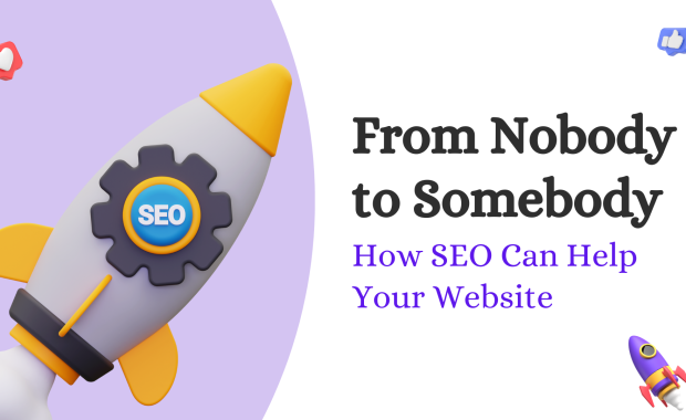 From Nobody to Somebody: How SEO Can Help Your Website